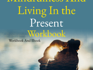 Mindfulness and Living in The Present Work Book