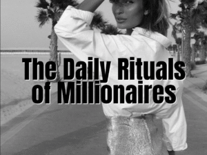 Daily Rituals of Millionaires