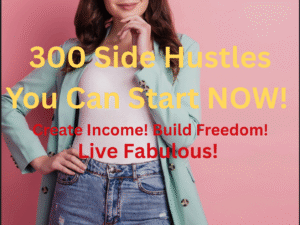 300 Side Hustles You Can Do Now